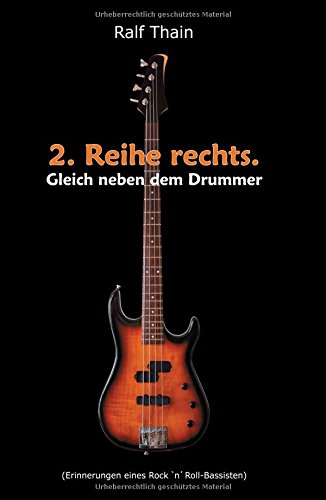 2. Reihe rechts. Gleich neben dem Drummer!: (Erinnerungen eines Rock 'n' Roll-Bassisten)