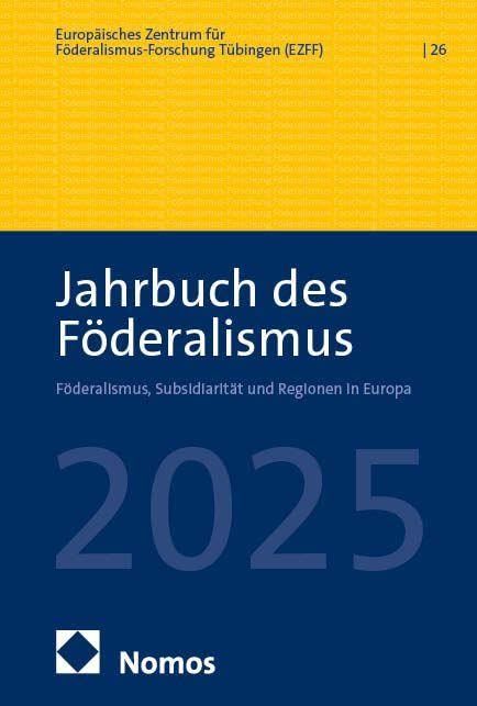 Jahrbuch des Föderalismus. Föderalismus, Subsidiarität und Regionen in Europa / Jahrbuch des Föderalismus 2025: Föderalismus, Subsidiarität und Regionen in Europa