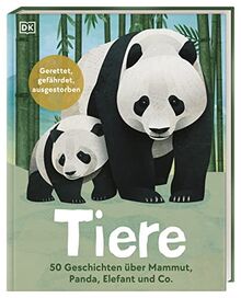 Tiere: 50 Geschichten über Mammut, Panda, Elefant und Co.: Gerettet, gefährdet, ausgestorben. Für Kinder ab 7 Jahren