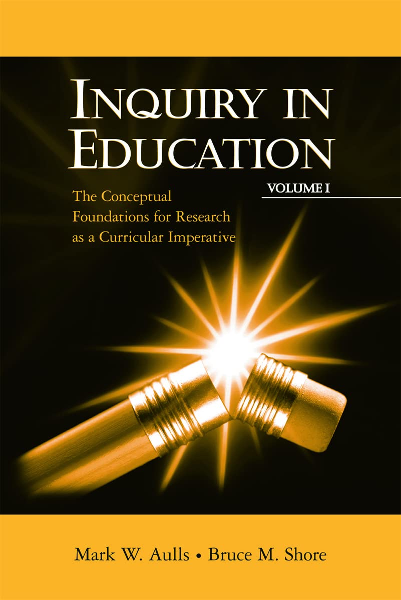 Inquiry in Education, Volume I: The Conceptual Foundations for Research as a Curricular Imperative (Educational Psychology Series, Band 1)