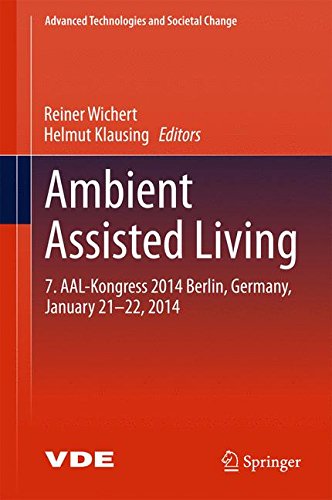 Ambient Assisted Living: 7. AAL-Kongress 2014 Berlin, Germany, January 21-22, 2014 (Advanced Technologies and Societal Change)