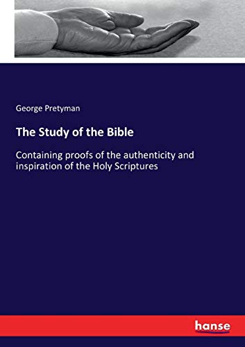 The Study of the Bible: Containing proofs of the authenticity and inspiration of the Holy Scriptures