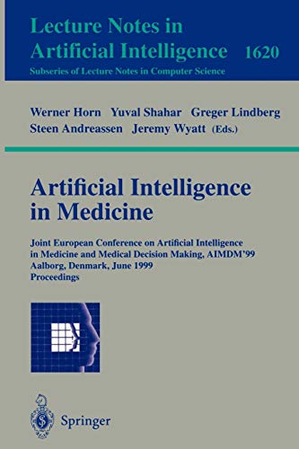 Artificial Intelligence in Medicine: Joint European Conference on Artificial Intelligence in Medicine and Medical Decision Making, AIMDM'99, Aalborg, ... Notes in Computer Science, 1620, Band 1620)