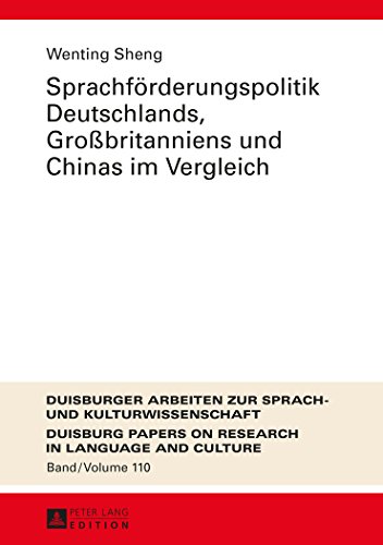 Sprachförderungspolitik Deutschlands, Großbritanniens und Chinas im Vergleich (Duisburger Arbeiten zur Sprach- und Kulturwissenschaft)