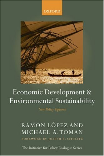 Economic Development & Environmental Sustainability: New Policy Options (Initiative for Policy Dialogue Series C)