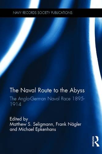Seligmann, M: Naval Route to the Abyss: The Anglo-German Naval Race 1895-1914 (Navy Records Society Publications, Band 161)