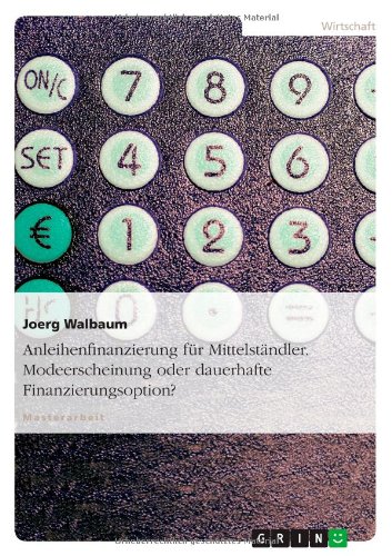 Anleihenfinanzierung für Mittelständler. Modeerscheinung oder dauerhafte Finanzierungsoption?