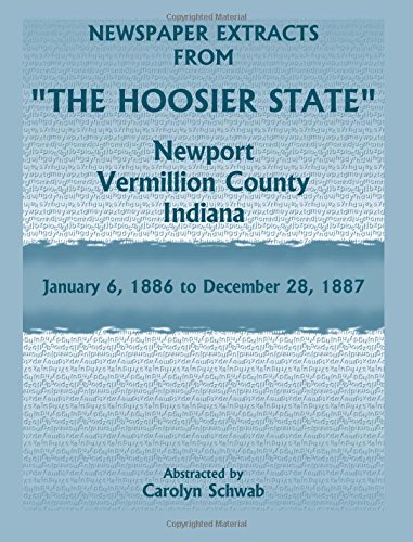 Newspaper Extracts from The Hoosier State Newspapers, Newport, Vermillion County, Indiana, January, 1886 to December 28, 1887