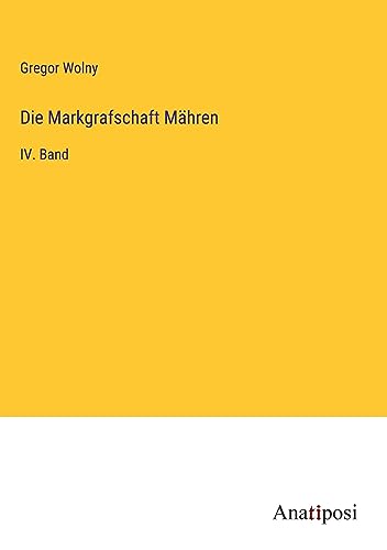 Die Markgrafschaft Mähren: IV. Band