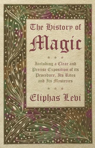Eliphas Levi The History Of Magic - Including A Clear And Precise Exposition Of Its Procedure, Its Rites And Its Mysteries