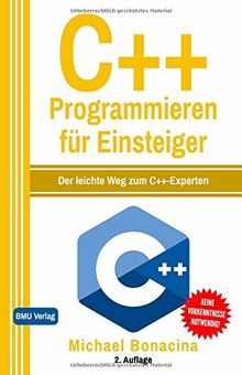 C++ Programmieren: für Einsteiger: Der leichte Weg zum C++-Experten