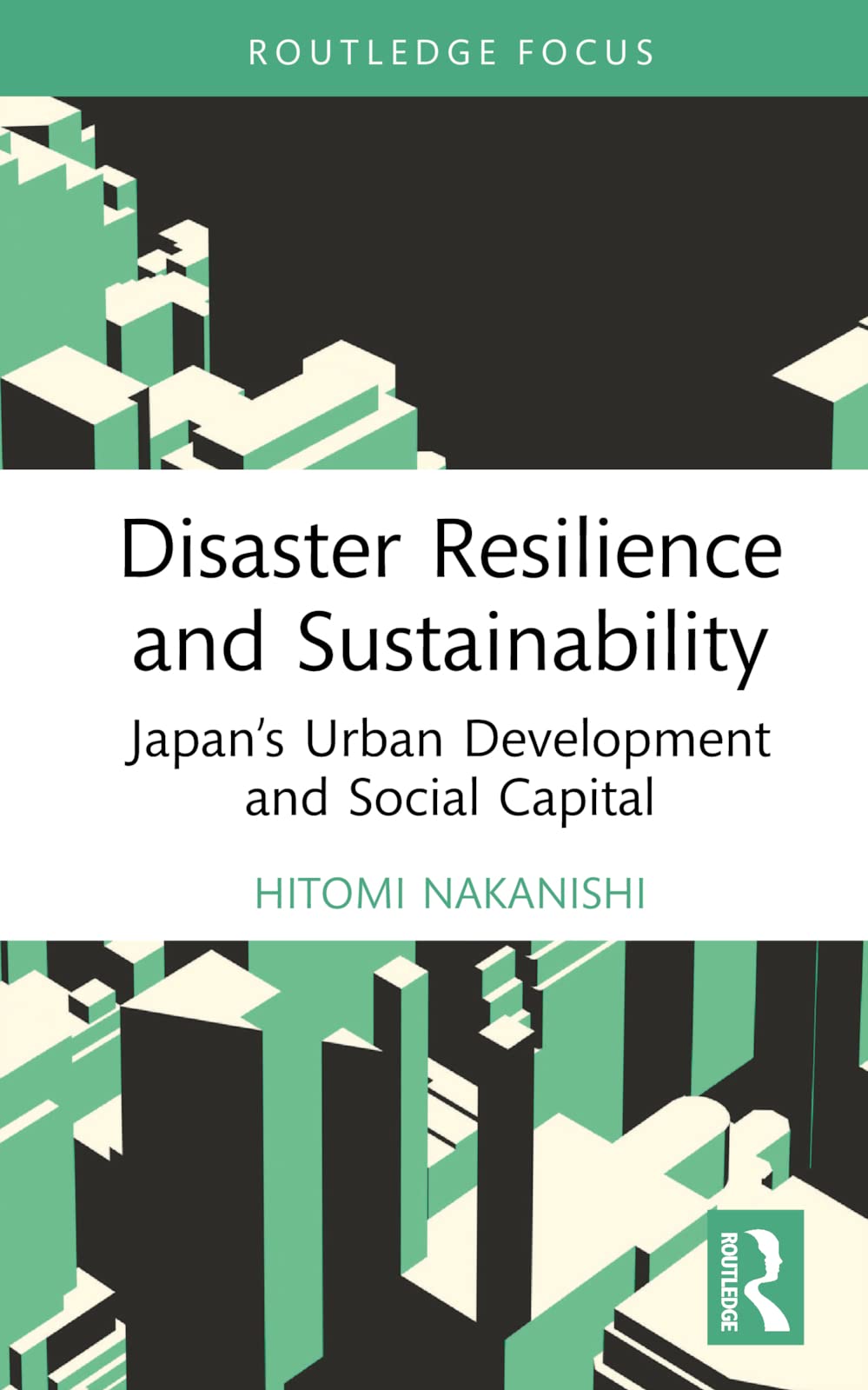 Disaster Resilience and Sustainability: Japan's Urban Development and Social Capital (Routledge Research in Sustainable Planning and Development in Asia)