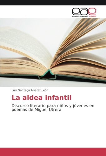 La aldea infantil: Discurso literario para niños y jóvenes en poemas de Miguel Utrera