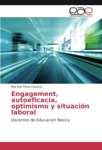 Engagement, autoeficacia, optimismo y situación laboral: Docentes de Educación Básica