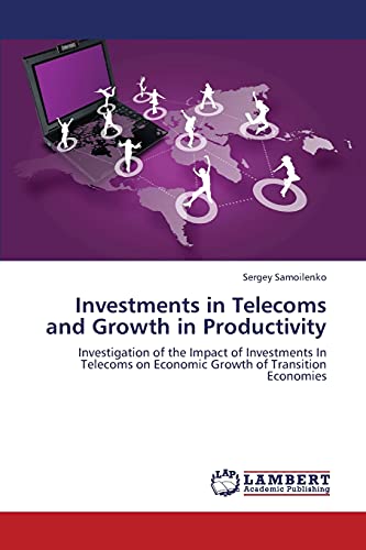 Investments in Telecoms and Growth in Productivity: Investigation of the Impact of Investments In Telecoms on Economic Growth of Transition Economies