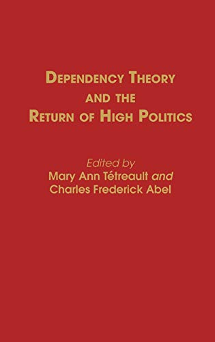 Dependency Theory and the Return of High Politics (Contributions in Political Science)