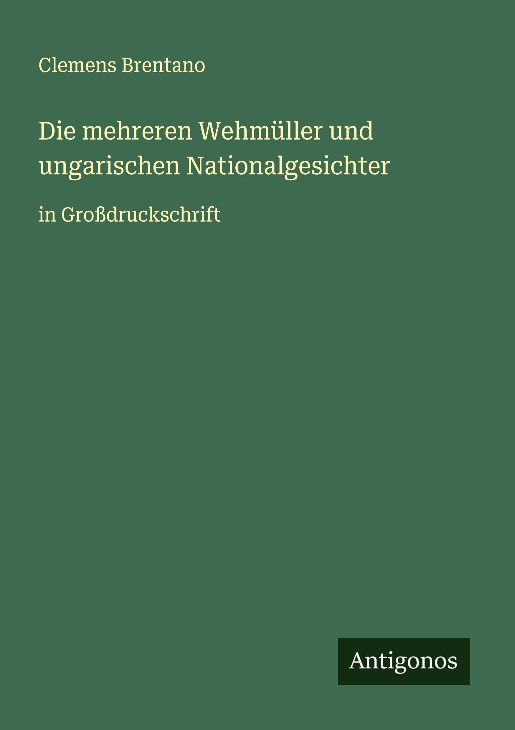 Die mehreren Wehmüller und ungarischen Nationalgesichter: in Großdruckschrift