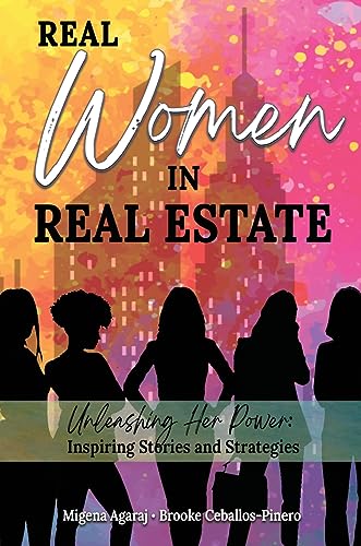 REAL WOMEN IN REAL ESTATE: Unleashing Her Power: Inspiring Stories and Strategies