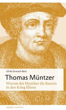 Thomas Müntzer: Warum der Mystiker die Bauern in den Krieg führte