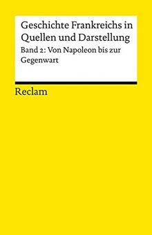 Geschichte Frankreichs in Quellen und Darstellungen: Band 2: Von Napoleon bis zur Gegenwart (Reclams Universal-Bibliothek)