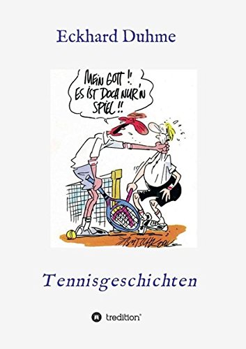 Mein Gott !! Es ist doch nur´n Spiel !!: Tennisgeschichten