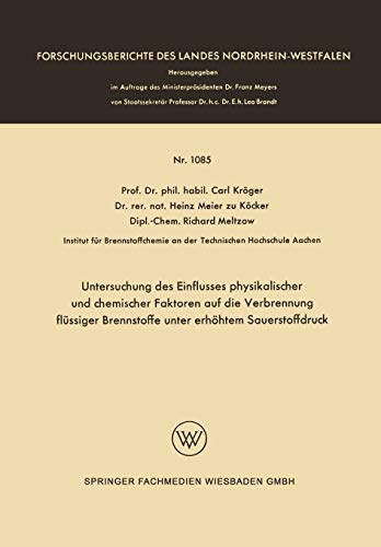 Untersuchung des Einflusses Physikalischer und Chemischer Faktoren auf die Verbrennung Flüssiger Brennstoffe unter Erhöhtem Sauerstoffdruck ... Landes Nordrhein-Westfalen, 1085, Band 1085)