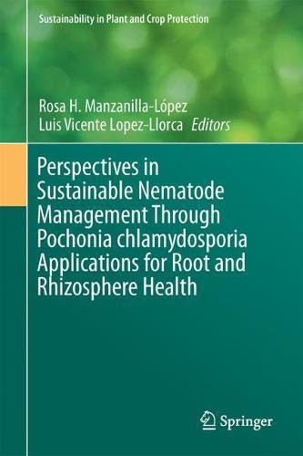 Perspectives in Sustainable Nematode Management Through Pochonia chlamydosporia Applications for Root and Rhizosphere Health (Sustainability in Plant and Crop Protection)