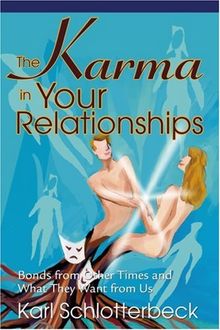 The Karma in Your Relationships: Bonds from Other Times and What They Want from Us