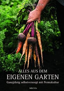 Alles aus dem eigenen Garten: Ganzjährig selbstversorgt mit Permakultur