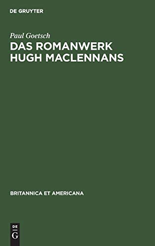 Das Romanwerk Hugh MacLennans: Eine Studie zum literarischen Nationalismus in Kanada (Britannica et Americana, 9, Band 9)