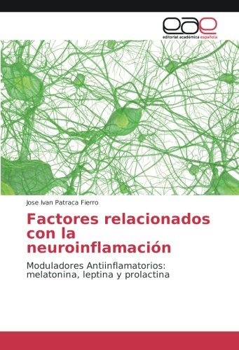 Factores relacionados con la neuroinflamación: Moduladores Antiinflamatorios: melatonina, leptina y prolactina