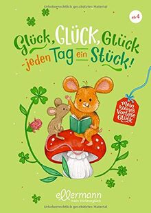 Mein kleines Vorleseglück: Glück, Glück, Glück - jeden Tag ein Stück!