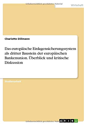 Das europäische Einlagensicherungssystem als dritter Baustein der europäischen Bankenunion. Überblick und kritische Diskussion