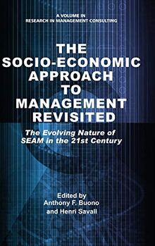 The Socio-Economic Approach to Management Revisited: The Evolving Nature of SEAM in the 21st Century (HC) (Research in Management Consulting)