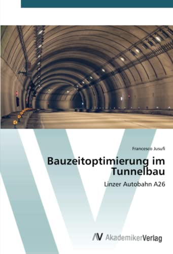 Bauzeitoptimierung im Tunnelbau: Linzer Autobahn A26