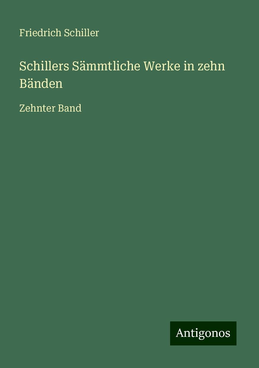 Schillers Sämmtliche Werke in zehn Bänden: Zehnter Band