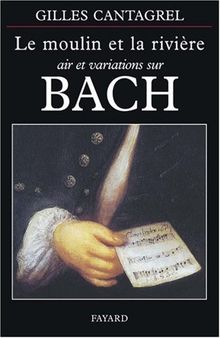 Le moulin et la rivière : air et variations sur Bach