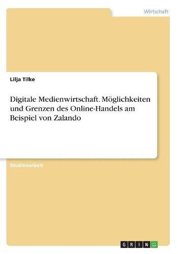 Digitale Medienwirtschaft. Möglichkeiten und Grenzen des Online-Handels am Beispiel von Zalando