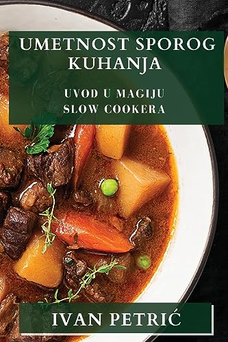 Umetnost Sporog Kuhanja: Uvod u Magiju Slow Cookera