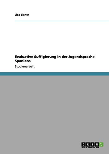 Evaluative Suffigierung in der Jugendsprache Spaniens