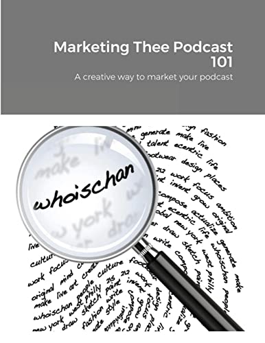 Marketing Thee Podcast 101: A creative way to market your podcast