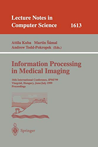 Information Processing in Medical Imaging: 16th International Conference, IPMI'99, Visegrad, Hungary, June 28 - July 2, 1999, Proceedings (Lecture ... Notes in Computer Science, 1613, Band 1613)