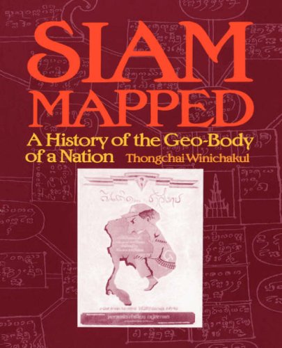 Thongchai: Siam Mapped Paper: A History of the Geo-body of a Nation