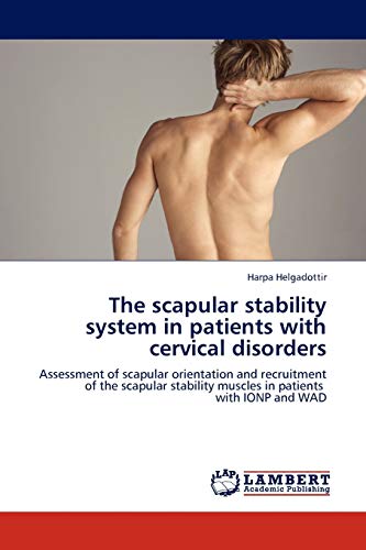 The scapular stability system in patients with cervical disorders: Assessment of scapular orientation and recruitment of the scapular stability muscles in patients with IONP and WAD