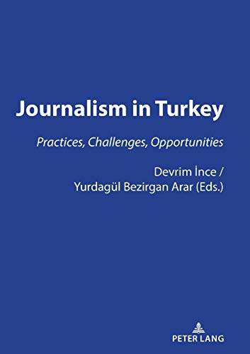 JOURNALISM IN TURKEY:: PRACTICES, CHALLENGES, OPPORTUNITIES