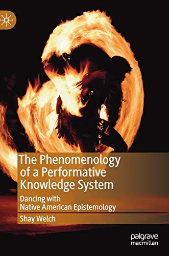 The Phenomenology of a Performative Knowledge System: Dancing with Native American Epistemology (Performance Philosophy)