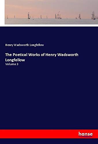 The Poetical Works of Henry Wadsworth Longfellow: Volume 3