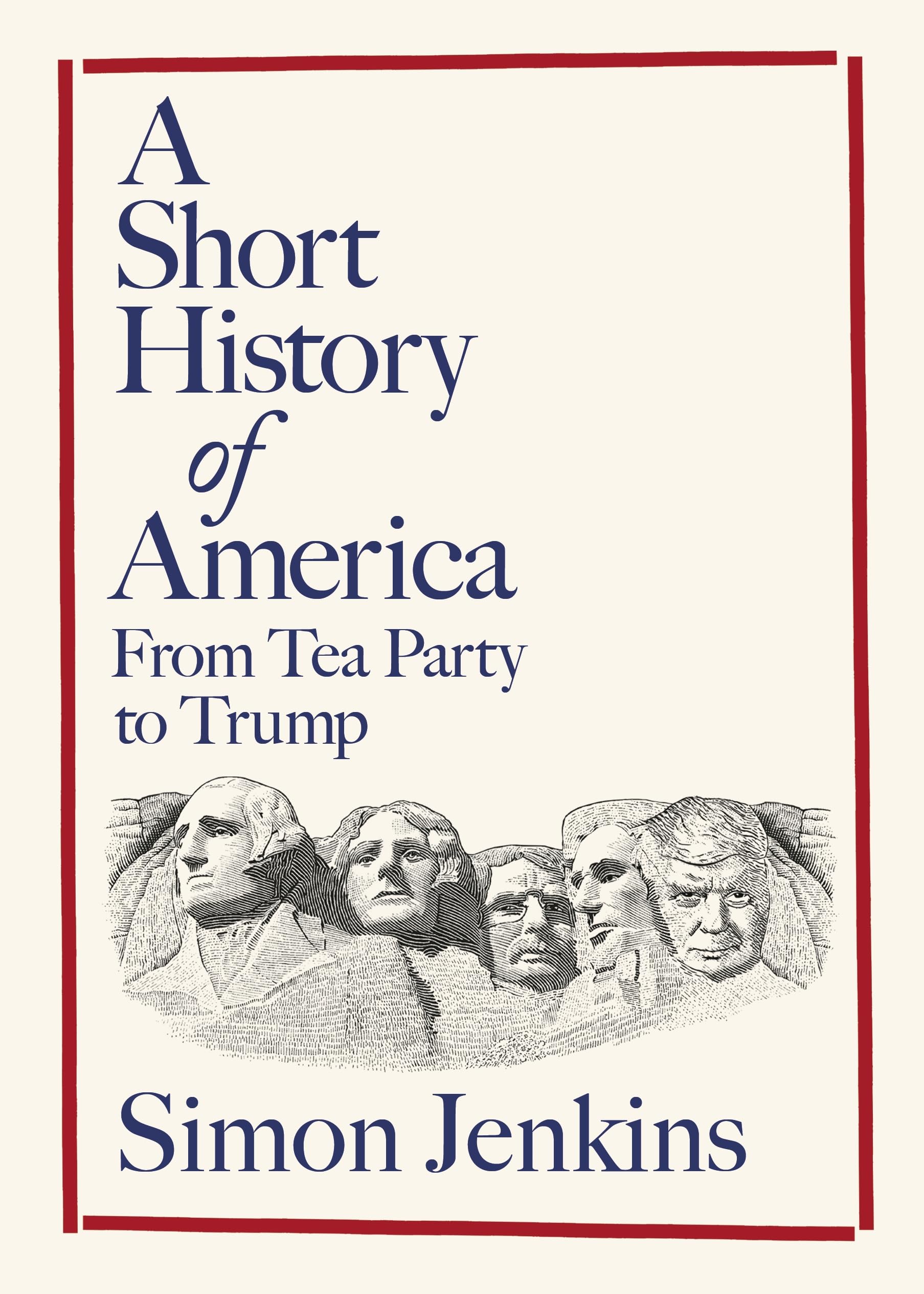 Simon Jenkins A Short History Of America, From Tea Party To Trump