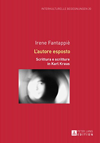 L'autore esposto: Scrittura e scritture in Karl Kraus (Interkulturelle Begegnungen. Studien zum Literatur- und Kulturtransfer)