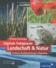 Digitale Fotopraxis: Landschaft & Natur: Inklusive Nachbearbeitung mit Photoshop - 2. Auflage (Galileo Design)